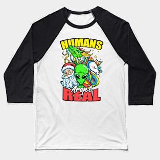 Human Aren't Real Santa Alien Unicorn Dragon Nerdy Baseball T-Shirt